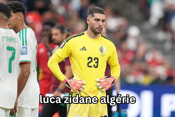 luca zidane algérie